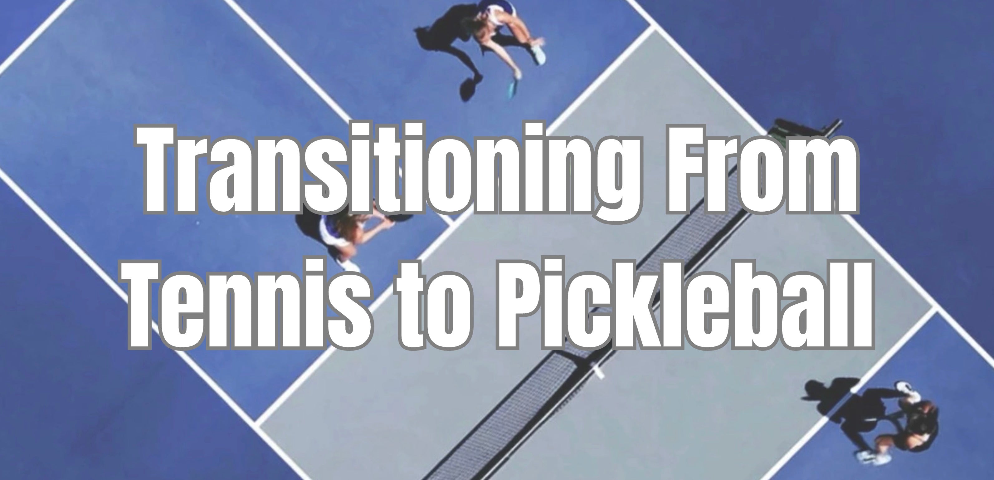 From tennis to pickleball: The adjustments that matter most